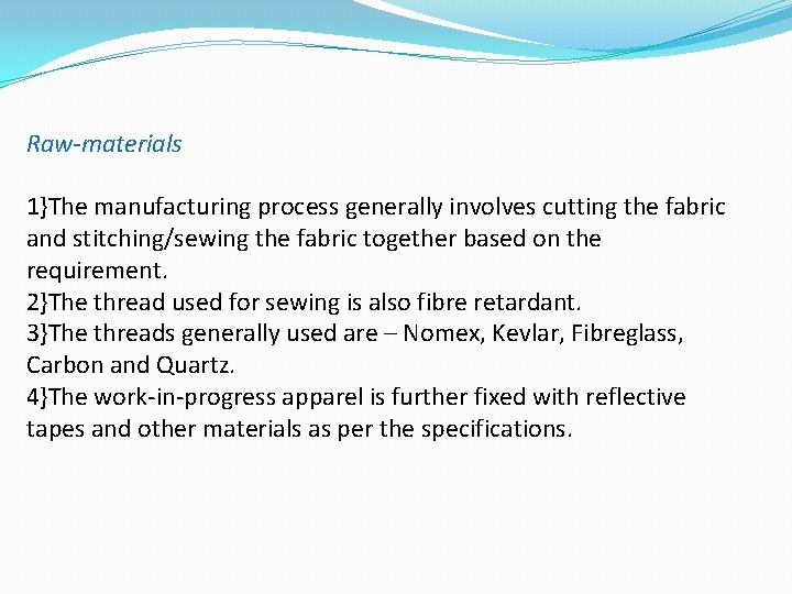 Raw-materials 1}The manufacturing process generally involves cutting the fabric and stitching/sewing the fabric together