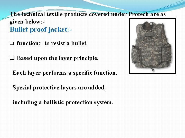 The technical textile products covered under Protech are as given below: - Bullet proof