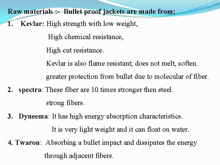 Raw materials : - Bullet proof jackets are made from; 1. Kevlar: High strength