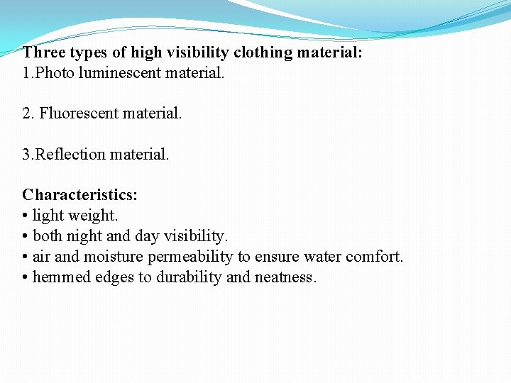 Three types of high visibility clothing material: 1. Photo luminescent material. 2. Fluorescent material.