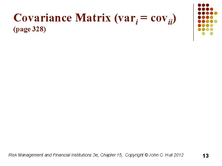 Covariance Matrix (vari = covii) (page 328) Risk Management and Financial Institutions 3 e,