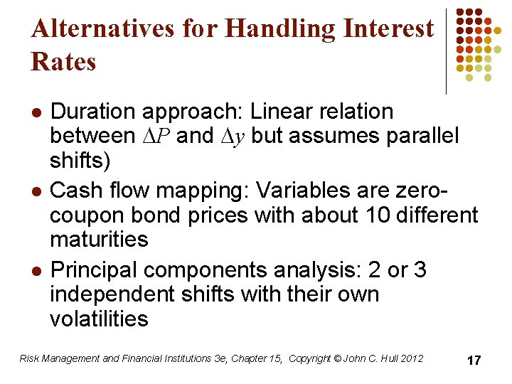 Alternatives for Handling Interest Rates l l l Duration approach: Linear relation between DP