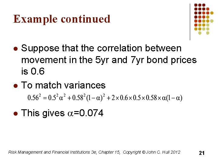 Example continued l Suppose that the correlation between movement in the 5 yr and