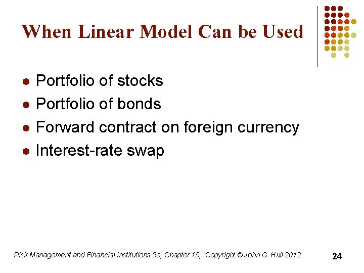 When Linear Model Can be Used l l Portfolio of stocks Portfolio of bonds
