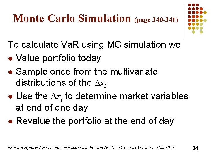 Monte Carlo Simulation (page 340 -341) To calculate Va. R using MC simulation we