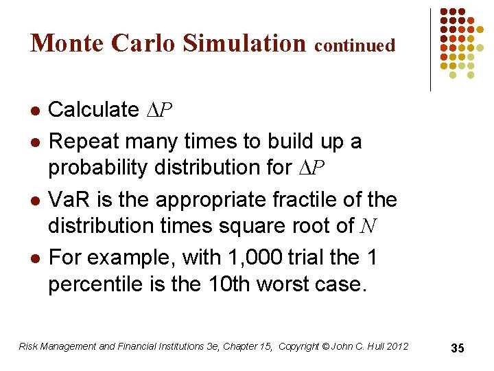 Monte Carlo Simulation continued l l Calculate DP Repeat many times to build up