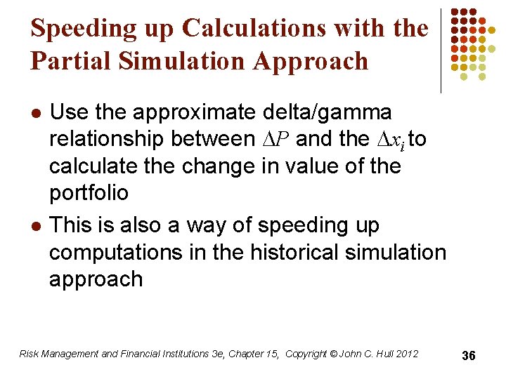 Speeding up Calculations with the Partial Simulation Approach l l Use the approximate delta/gamma