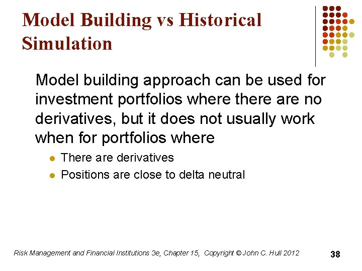 Model Building vs Historical Simulation Model building approach can be used for investment portfolios
