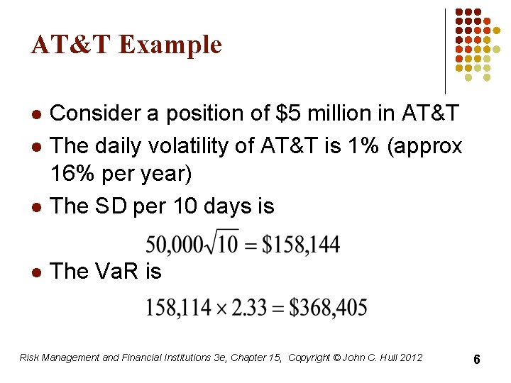 AT&T Example l Consider a position of $5 million in AT&T The daily volatility