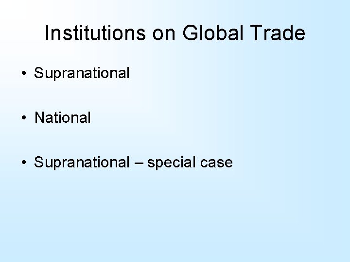 Institutions on Global Trade • Supranational • National • Supranational – special case 