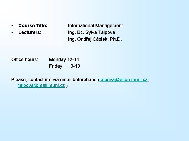  • • Course Title: Lecturers: Office hours: International Management Ing. Bc. Sylva Talpová