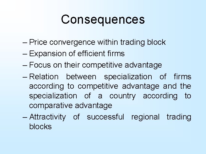 Consequences – Price convergence within trading block – Expansion of efficient firms – Focus