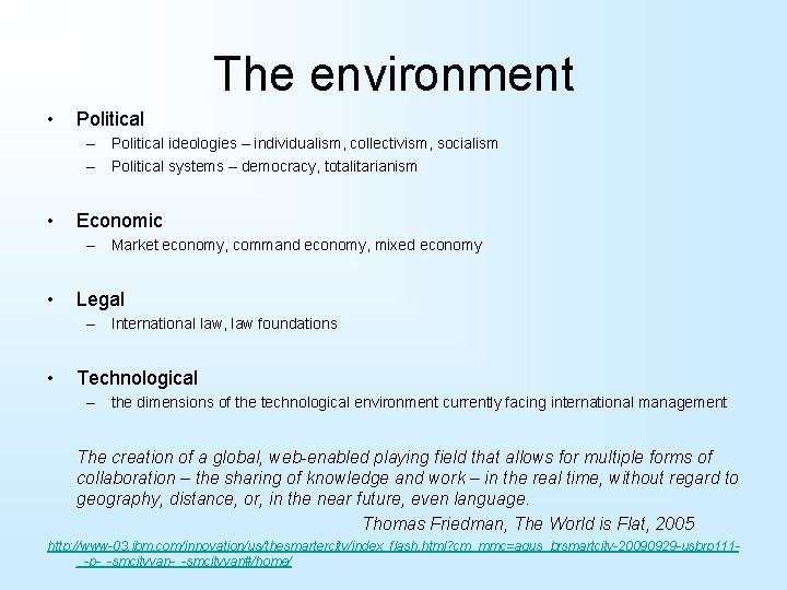 The environment • Political – Political ideologies – individualism, collectivism, socialism – Political systems