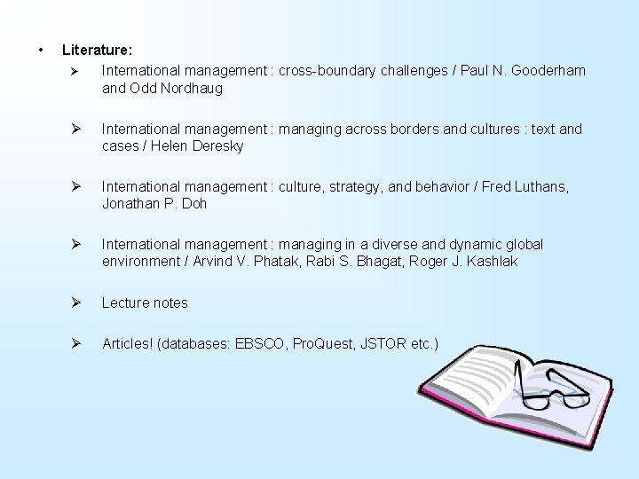  • Literature: Ø International management : cross-boundary challenges / Paul N. Gooderham and