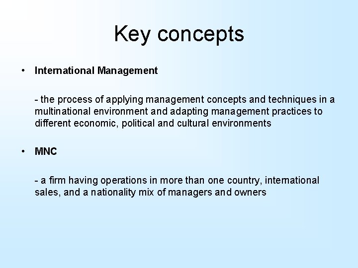 Key concepts • International Management - the process of applying management concepts and techniques