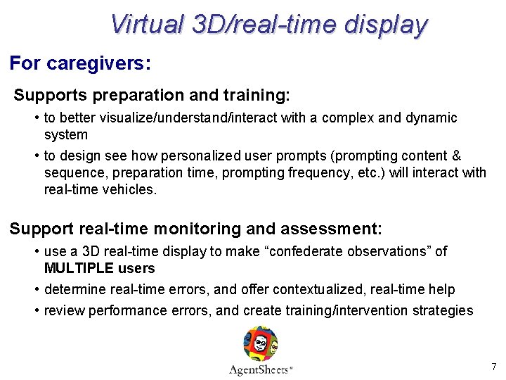 Virtual 3 D/real-time display For caregivers: Supports preparation and training: • to better visualize/understand/interact Virtual 3 D/real-time display For caregivers: Supports preparation and training: • to better visualize/understand/interact