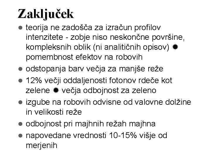 Zaključek teorija ne zadošča za izračun profilov intenzitete - zobje niso neskončne površine, kompleksnih