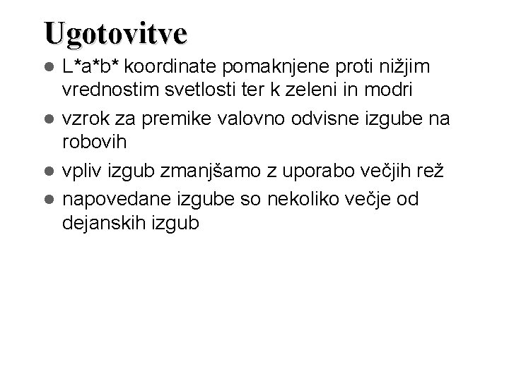 Ugotovitve L*a*b* koordinate pomaknjene proti nižjim vrednostim svetlosti ter k zeleni in modri vzrok