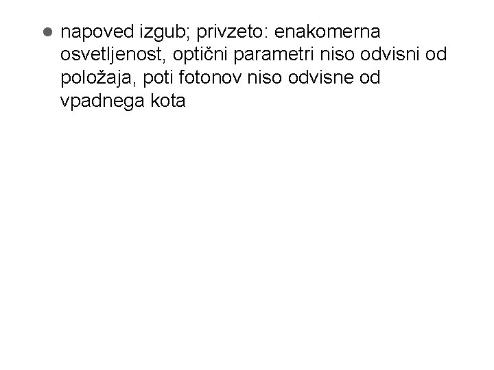  napoved izgub; privzeto: enakomerna osvetljenost, optični parametri niso odvisni od položaja, poti fotonov