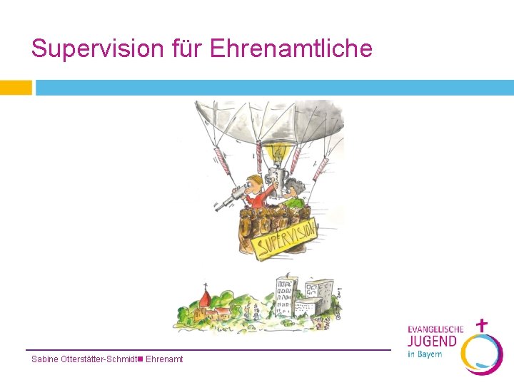 Supervision für Ehrenamtliche Sabine Otterstätter-Schmidt Ehrenamt 