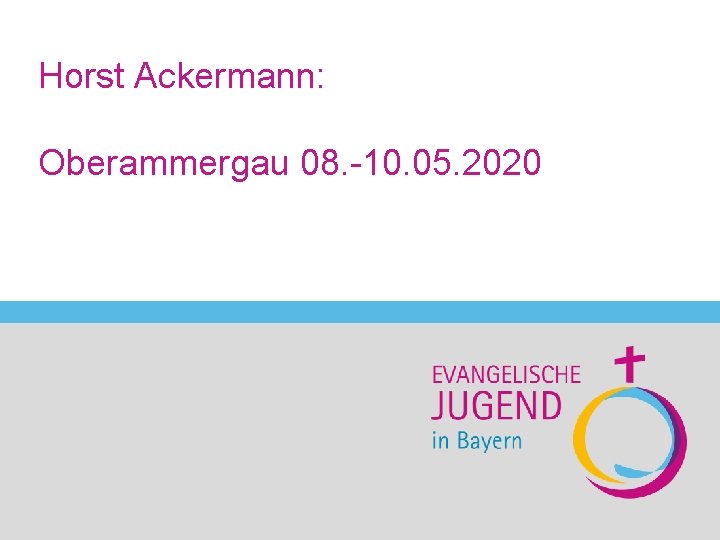 Horst Ackermann: Oberammergau 08. -10. 05. 2020 Sabine Otterstätter-Schmidt Ehrenamt 