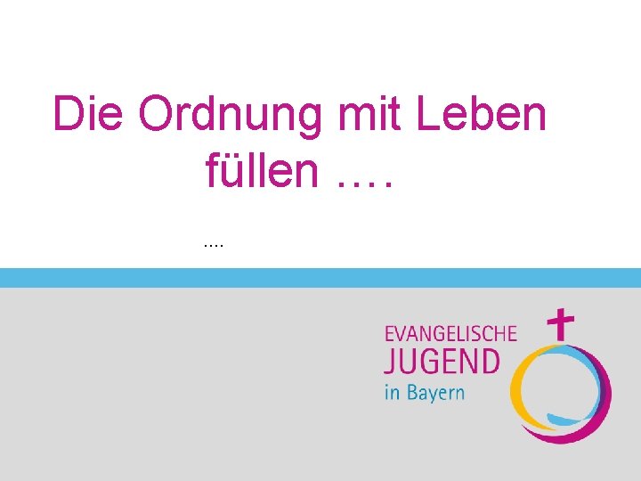 Die Ordnung mit Leben füllen …. …. Sabine Otterstätter-Schmidt Ehrenamt 