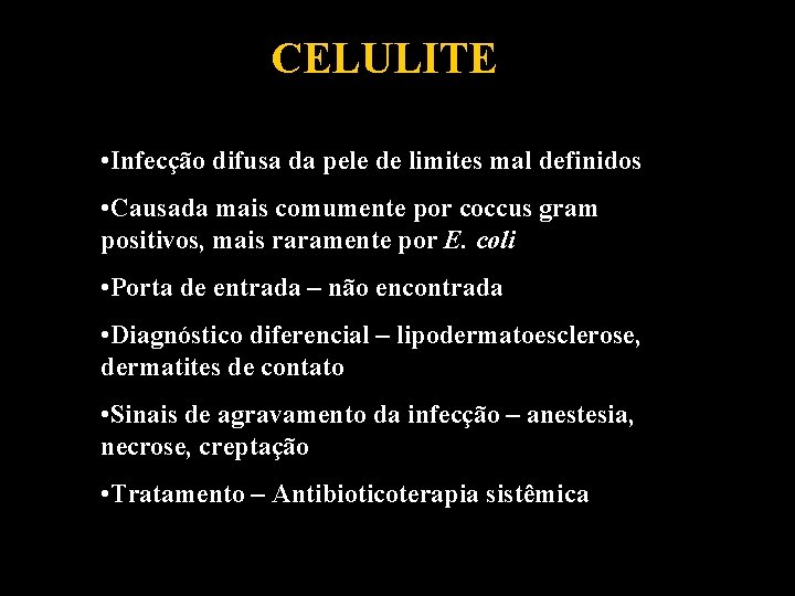 CELULITE • Infecção difusa da pele de limites mal definidos • Causada mais comumente