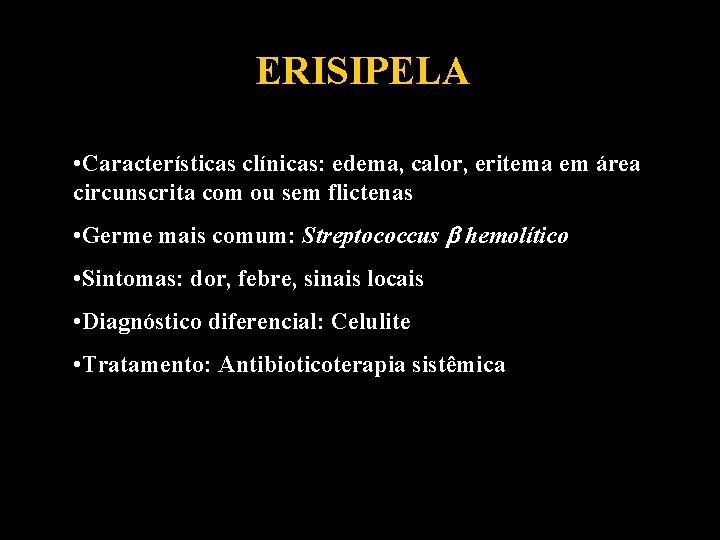 ERISIPELA • Características clínicas: edema, calor, eritema em área circunscrita com ou sem flictenas