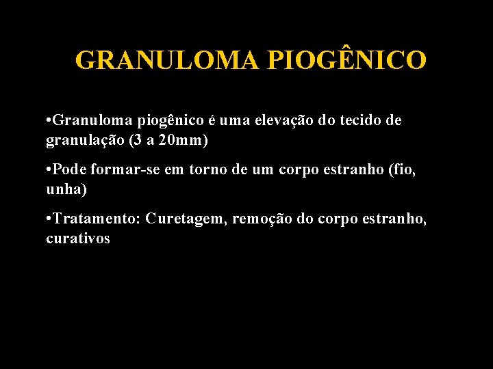 GRANULOMA PIOGÊNICO • Granuloma piogênico é uma elevação do tecido de granulação (3 a