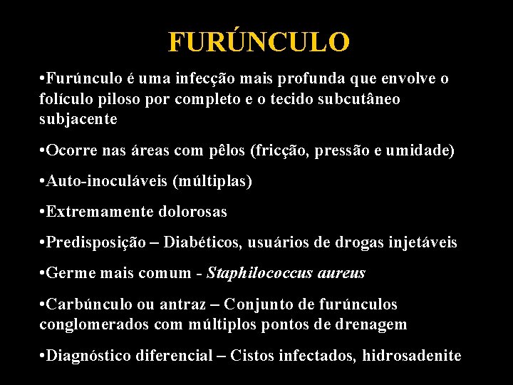 FURÚNCULO • Furúnculo é uma infecção mais profunda que envolve o folículo piloso por