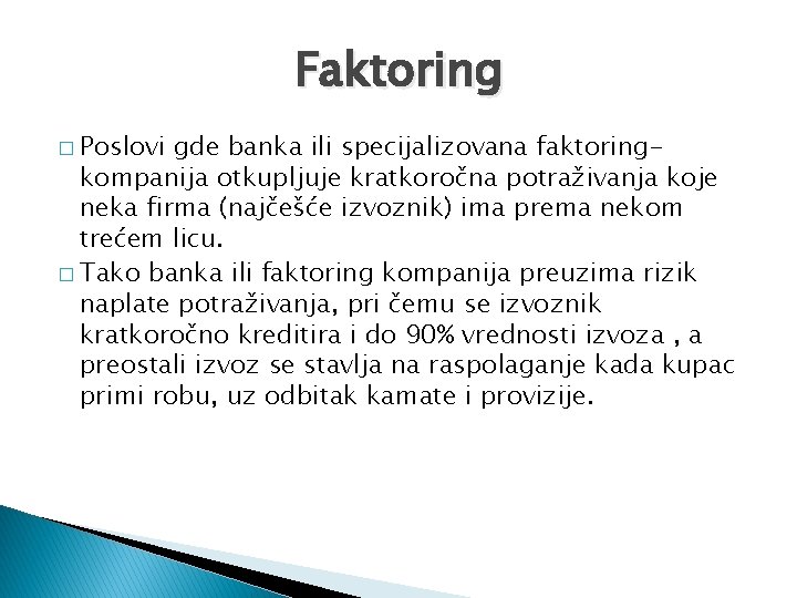 Faktoring � Poslovi gde banka ili specijalizovana faktoringkompanija otkupljuje kratkoročna potraživanja koje neka firma