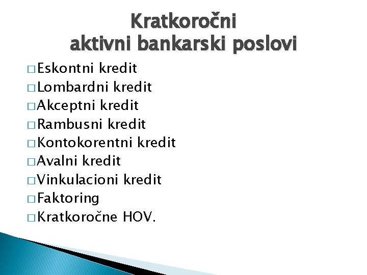 Kratkoročni aktivni bankarski poslovi � Eskontni kredit � Lombardni kredit � Akceptni kredit �