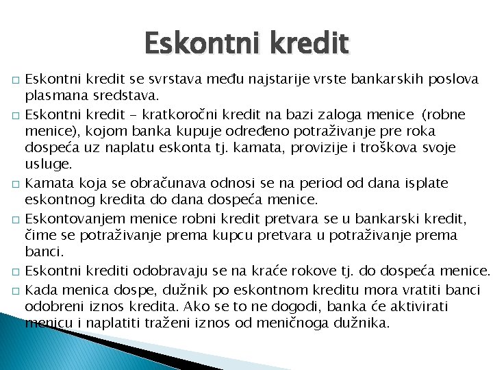 Eskontni kredit � � � Eskontni kredit se svrstava među najstarije vrste bankarskih poslova