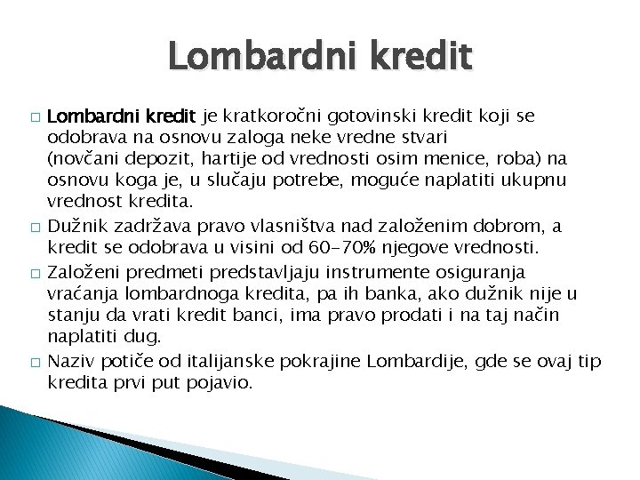 Lombardni kredit � � Lombardni kredit je kratkoročni gotovinski kredit koji se odobrava na