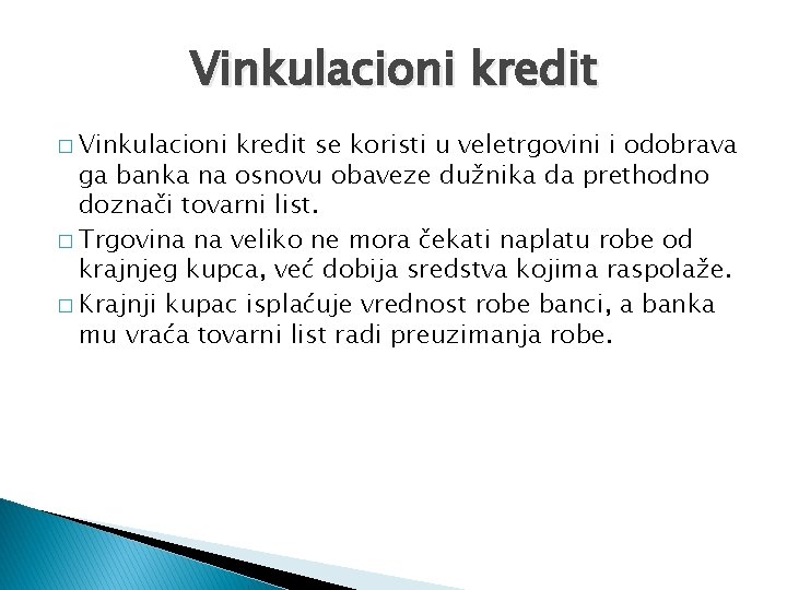 Vinkulacioni kredit � Vinkulacioni kredit se koristi u veletrgovini i odobrava ga banka na