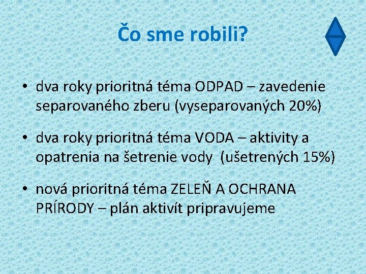 Čo sme robili? • dva roky prioritná téma ODPAD – zavedenie separovaného zberu (vyseparovaných