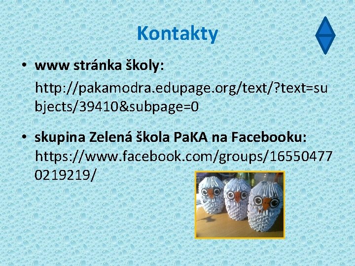 Kontakty • www stránka školy: http: //pakamodra. edupage. org/text/? text=su bjects/39410&subpage=0 • skupina Zelená