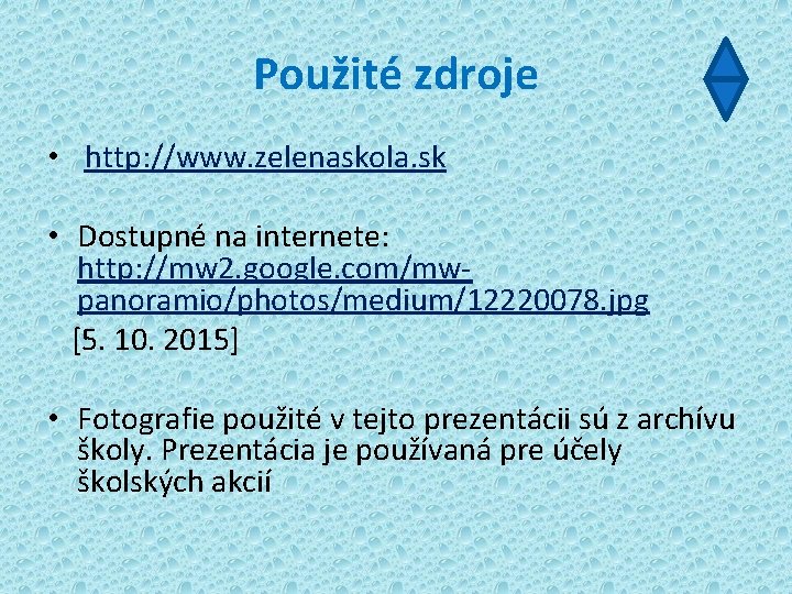 Použité zdroje • http: //www. zelenaskola. sk • Dostupné na internete: http: //mw 2.