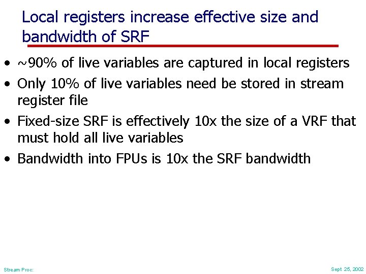 Local registers increase effective size and bandwidth of SRF • ~90% of live variables