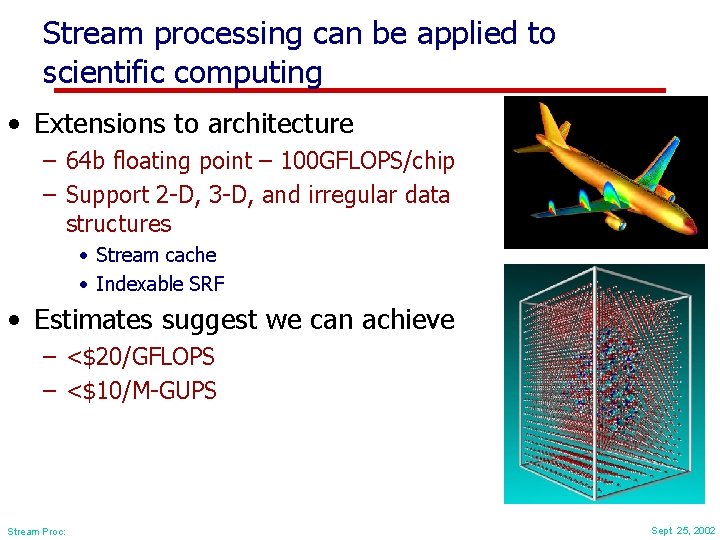 Stream processing can be applied to scientific computing • Extensions to architecture – 64