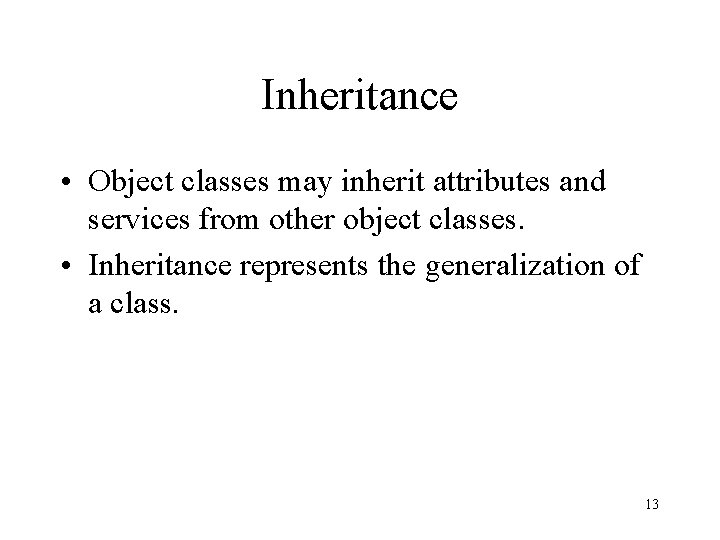 Inheritance • Object classes may inherit attributes and services from other object classes. •