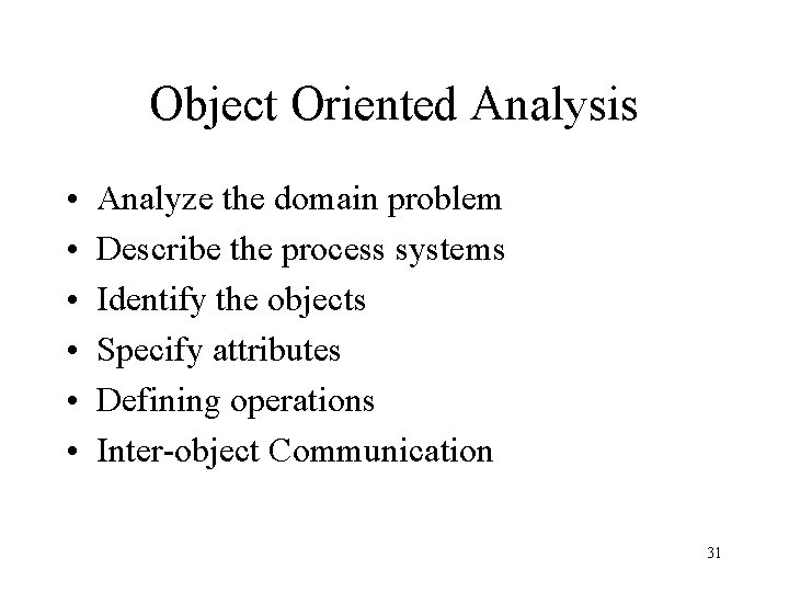 Object Oriented Analysis • • • Analyze the domain problem Describe the process systems
