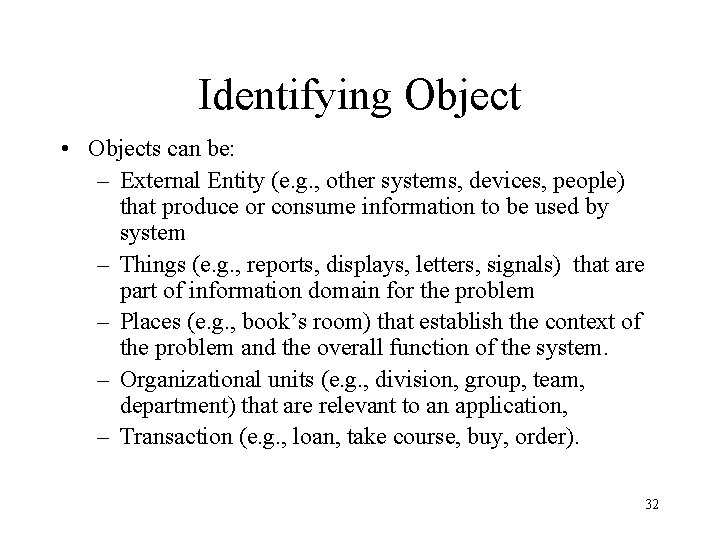 Identifying Object • Objects can be: – External Entity (e. g. , other systems,