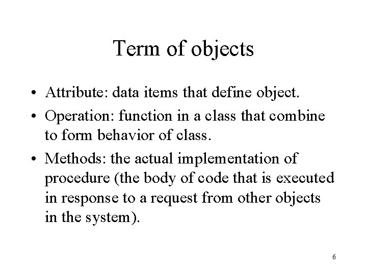 Term of objects • Attribute: data items that define object. • Operation: function in