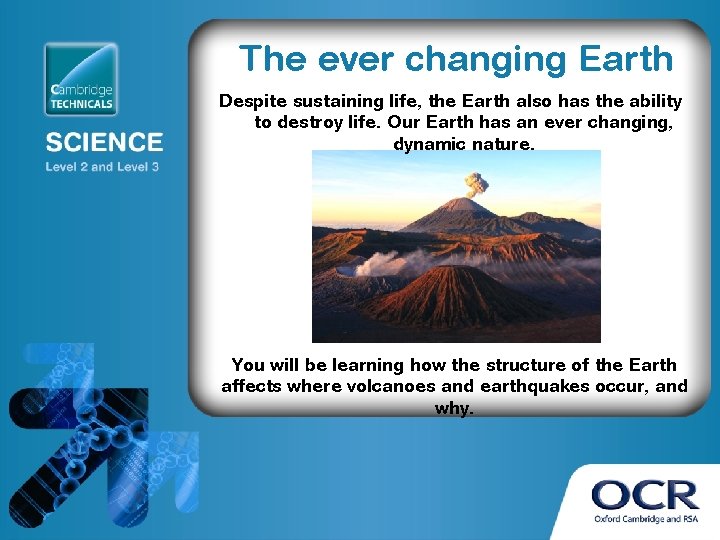 The ever changing Earth Despite sustaining life, the Earth also has the ability to