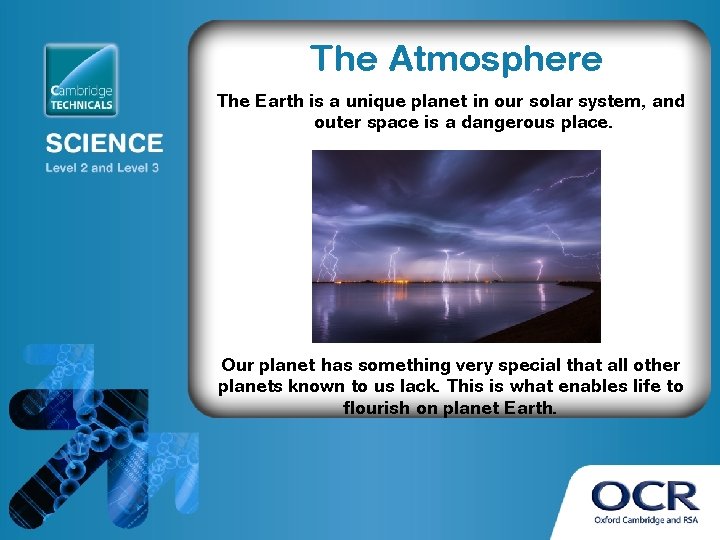 The Atmosphere The Earth is a unique planet in our solar system, and outer