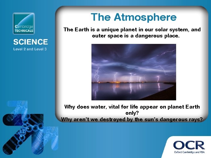 The Atmosphere The Earth is a unique planet in our solar system, and outer