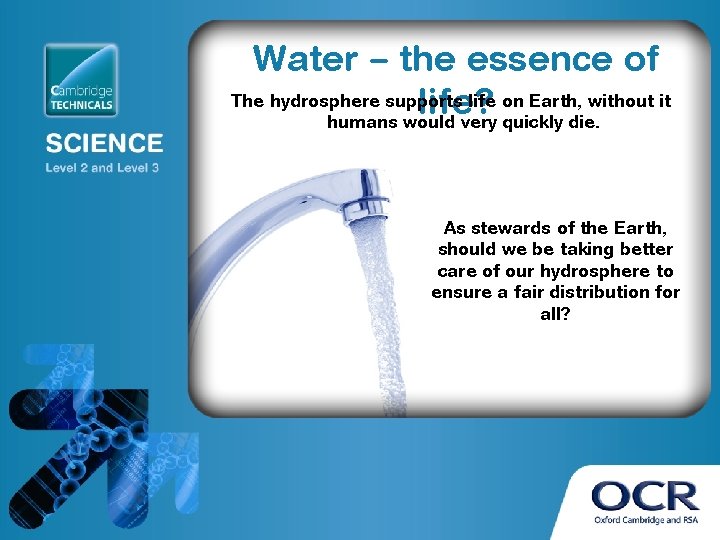 Water – the essence of The hydrosphere supports life on Earth, without it life?