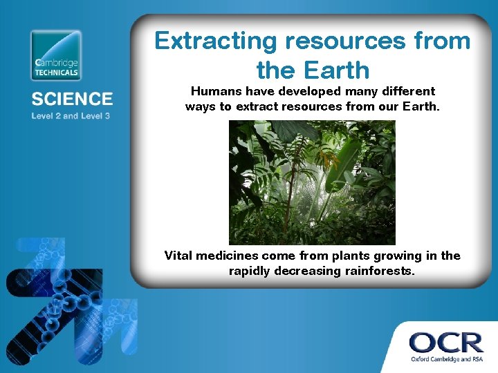 Extracting resources from the Earth Humans have developed many different ways to extract resources