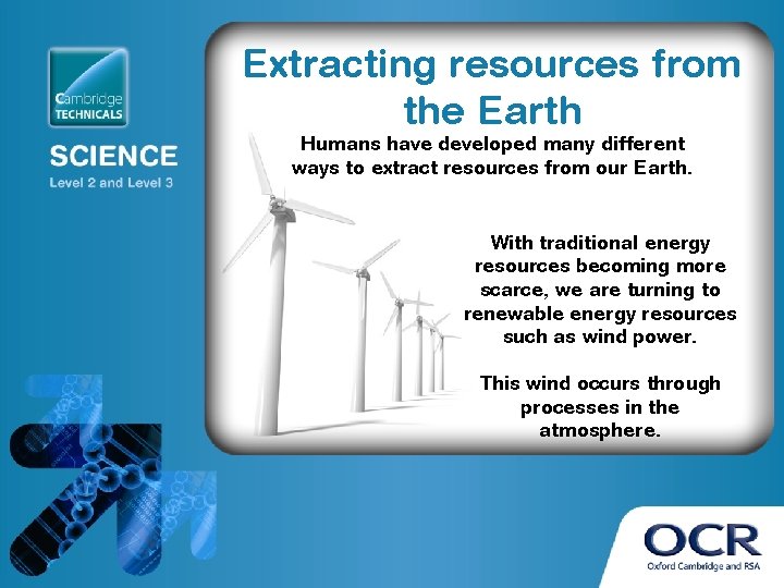 Extracting resources from the Earth Humans have developed many different ways to extract resources